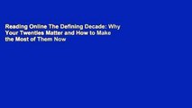 Reading Online The Defining Decade: Why Your Twenties Matter and How to Make the Most of Them Now