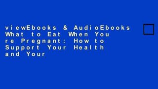 viewEbooks & AudioEbooks What to Eat When You re Pregnant: How to Support Your Health and Your