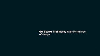 Get Ebooks Trial Money is My Friend free of charge