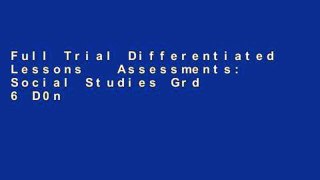 Full Trial Differentiated Lessons   Assessments: Social Studies Grd 6 D0nwload P-DF
