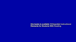 this books is available 10 Essential Instructional Elements for Students With Reading