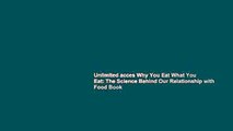 Unlimited acces Why You Eat What You Eat: The Science Behind Our Relationship with Food Book