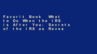 Favorit Book  What to Do When the IRS is After You: Secrets of the IRS as Revealed by Retired IRS
