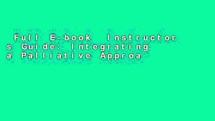 Full E-book  Instructor s Guide: Integrating a Palliative Approach  Best Sellers Rank : #4