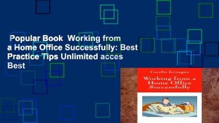 Popular Book  Working from a Home Office Successfully: Best Practice Tips Unlimited acces Best