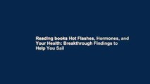 Reading books Hot Flashes, Hormones, and Your Health: Breakthrough Findings to Help You Sail