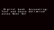 Digital book  Accounting: Text and Cases Unlimited acces Best Sellers Rank : #1