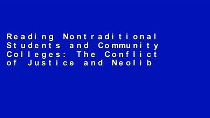 Reading Nontraditional Students and Community Colleges: The Conflict of Justice and Neoliberalism