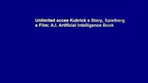 Unlimited acces Kubrick s Story, Spielberg s Film: A.I. Artificial Intelligence Book