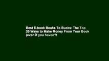 Best E-book Books To Bucks: The Top 20 Ways to Make Money From Your Book (even if you haven?t