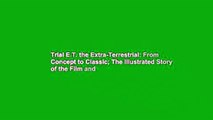 Trial E.T. the Extra-Terrestrial: From Concept to Classic; The Illustrated Story of the Film and