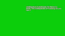 viewEbooks & AudioEbooks The Market for Force: The Consequences of Privatizing Security free of