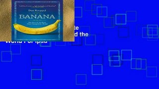 Get Full Banana: The Fate of the Fruit That Changed the World For Ipad