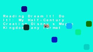 Reading Dream It! Do It!: My Half-Century Creating Disney s Magic Kingdoms any format