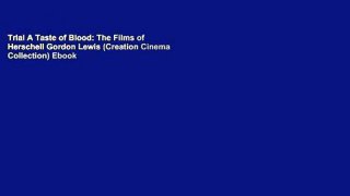 Trial A Taste of Blood: The Films of Herschell Gordon Lewis (Creation Cinema Collection) Ebook
