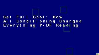 Get Full Cool: How Air Conditioning Changed Everything P-DF Reading