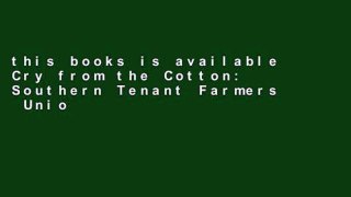 this books is available Cry from the Cotton: Southern Tenant Farmers  Union and the New Deal For