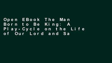 Download Video: Open EBook The Man Born to Be King: A Play-Cycle on the Life of Our Lord and Saviour Jesus Christ