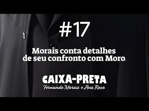 CAIXA-PRETA 17: MORAIS X MORO
