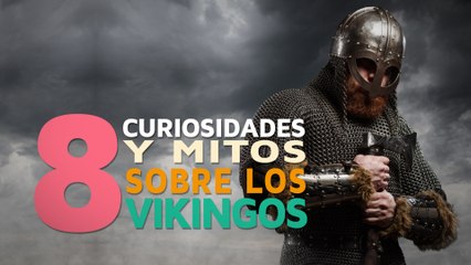 8 Curiosidades y mitos sobre los vikingos 