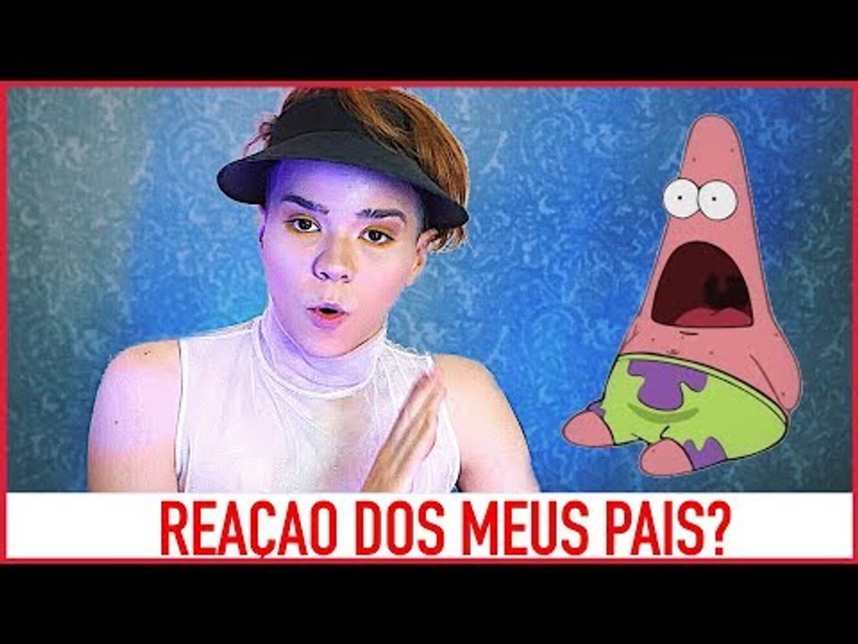 REAÇAO DOS MEUS PAIS QUANDO DESCOBRIRAM?