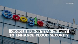 Google Brings Titan For Cloud Security & Watch Party Coming To All Groups | Systweak