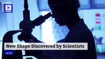 New Shape Discovered by Scientists