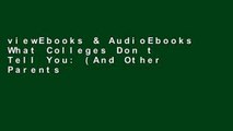 viewEbooks & AudioEbooks What Colleges Don t Tell You: (And Other Parents Don t Want You to Know)