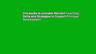 this books is available Blended Coaching: Skills and Strategies to Support Principal Development