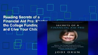 Reading Secrets of a Financial Aid Pro: Master the College Funding Process and Give Your Child