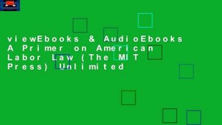 viewEbooks & AudioEbooks A Primer on American Labor Law (The MIT Press) Unlimited