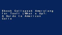 Ebook Collspeak Amerslang for Toefl (What s Up?: A Guide to American Collegespeak: Slang   Idioms