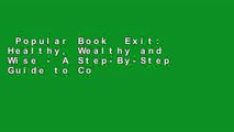 Popular Book  Exit: Healthy, Wealthy and Wise - A Step-By-Step Guide to Conquering Business,
