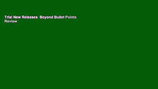 Trial New Releases  Beyond Bullet Points  Review