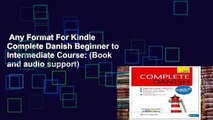 Any Format For Kindle  Complete Danish Beginner to Intermediate Course: (Book and audio support)