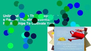 Unlimited acces The Entrepreneur s Garden: The Nine Essential Relationships To Cultivate Your