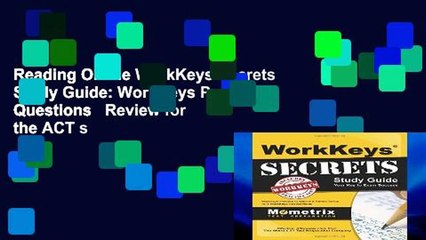 Reading Online WorkKeys Secrets Study Guide: WorkKeys Practice Questions   Review for the ACT s