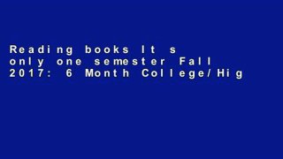 Reading books It s only one semester Fall 2017: 6 Month College/High School Student Planner.