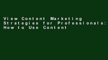 View Content Marketing Strategies for Professionals: How to Use Content Marketing and SEO to
