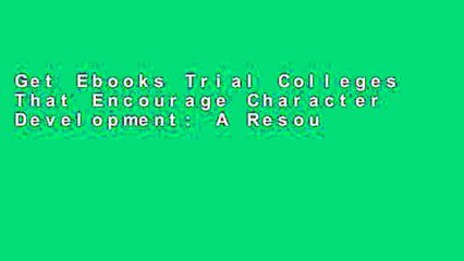 Get Ebooks Trial Colleges That Encourage Character Development: A Resource for Parents, Students,