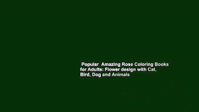 Popular  Amazing Rose Coloring Books for Adults: Flower design with Cat, Bird, Dog and Animals