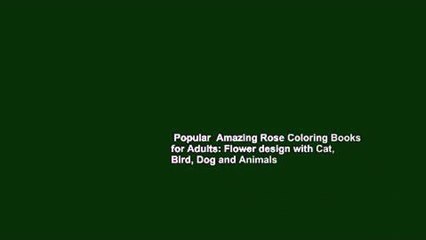 Popular  Amazing Rose Coloring Books for Adults: Flower design with Cat, Bird, Dog and Animals