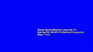 Ebook Glacier/Waterton Lakes Np 215 Gps Ng R/V: NG.NP.215 (National Geographic Maps: Trails