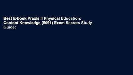Best E-book Praxis II Physical Education: Content Knowledge (5091) Exam Secrets Study Guide:
