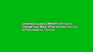 Unlimited acces SUMMARY Of How to Change Your Mind: What the New Science of Psychedelics Teaches