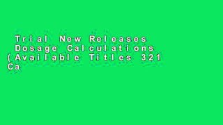 Trial New Releases  Dosage Calculations (Available Titles 321 Calc!dosage Calculations Online)