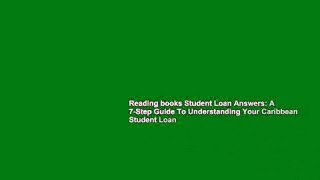 Reading books Student Loan Answers: A 7-Step Guide To Understanding Your Caribbean Student Loan