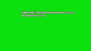 View Peak: Secrets from the New Science of Expertise online