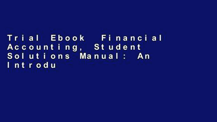 Trial Ebook  Financial Accounting, Student Solutions Manual: An Introduction to Concepts, Methods,
