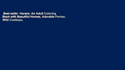 Best seller  Horses: An Adult Coloring Book with Beautiful Horses, Adorable Ponies, Wild Cowboys,